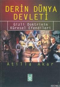 Derin Dünya Devleti; Gizli Doktrinin Küresel Efend | Atilla Akar | Tim