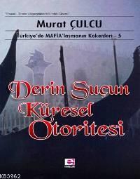 Derin Suçun Küresel Otoritesi; Türkiye´de Mafialaşmanın Kökenleri 5 | 