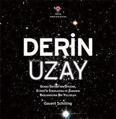 Derin Uzay - Güneş Sistemi'nin Ötesine Evren'in Sınırlarına ve Zamanın