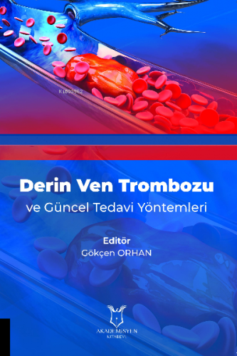 Derin Ven Trombozu ve Güncel Tedavi Yöntemleri | Gökçen Orhan | Akadem