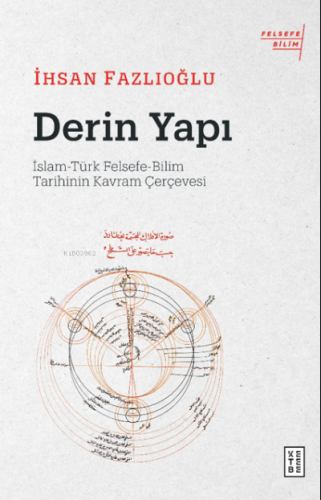 Derin Yapı;İslam-Türk Felsefe-Bilim Tarihinin Kavram Çerçevesi | İhsan