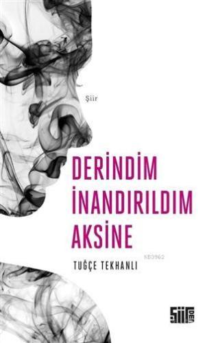 Derindim İnandırıldım Aksine | Tuğçe Tekhanlı | Şiirden Yayınları