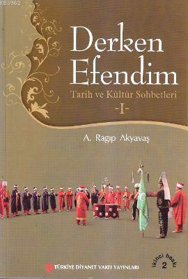 Derken Efendim 1; Tarih ve Kültür Sohbetleri | A. Ragıp Akyavaş | Türk