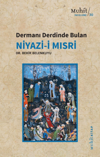 Dermanı Derdinde Bulan Niyazi-i Mısri | Bekir Belenkuyu | Muhit Kitap