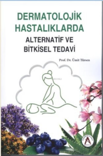 Dermatolojik Hastalıklarda Alternatif ve Bitkisel Tedavi | Ümit Türsen