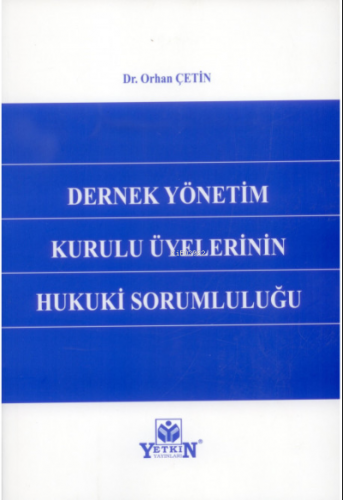 Dernek Yönetim Kurulu Üyelerinin Hukuki Sorumluluğu | Orhan Çetin | Ye