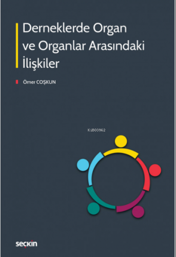 Derneklerde Organ ve Organlar Arasındaki İlişkiler | Ömer Coşkun | Seç