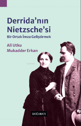 Derrida’nın Nietzsche'si;Bir Ortak İmza Geliştirmek | Mukadder Erkan |