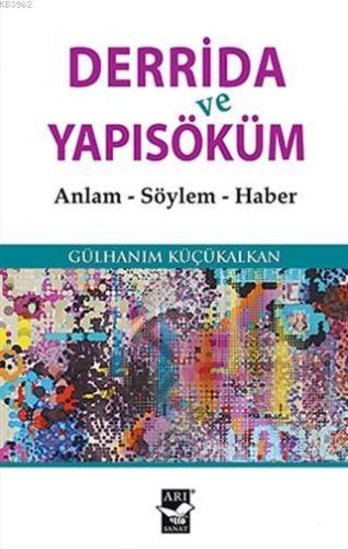 Derrida ve Yapısöküm; Anlam - Söylem - Haber | Gülhanım Küçükalkan | A