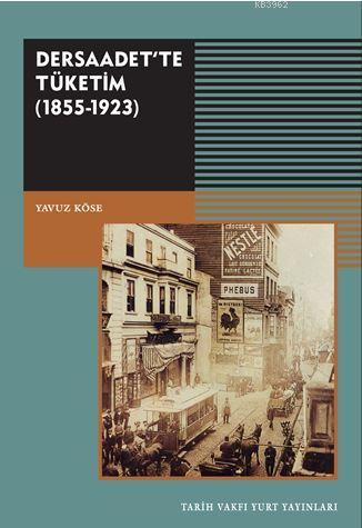 Dersaadet'te Tüketim; (1855-1923) | Yavuz Köse | Tarih Vakfı Yurt Yayı