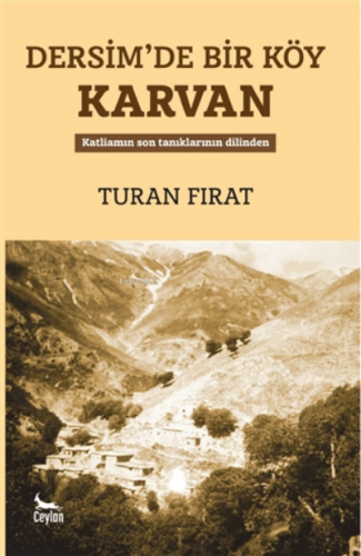 Dersim’de Bir Köy Karvan ;Katliamın Son Tanıklarının Dilinden | Turan 