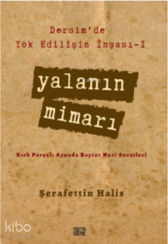 Dersim’de Yok Edilişin İnşası - I Yalanın Mimarı;Kırk Parçalı Aynada B