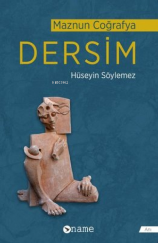 Dersim - Maznun Coğrafya | Hüseyin Söylemez | Name Yayınları