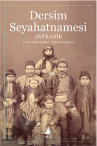 Dersim Seyahatnamesi | Antranik | Aras Yayıncılık