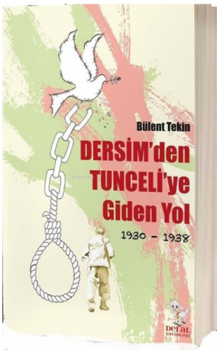 Dersim'den Tunceli'ye Giden Yol 1930-1938 | Bülent Tekin | Delal Kitap