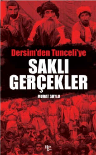 Dersim'den Tunceli'ye Saklı Gerçekler | Murat Soylu | Halk Kitabevi