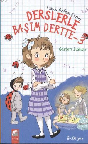 Derslerle Başım Dertte 3; Gösteri Zamanı (8-10 Yaş) | Funda Özlem Şera