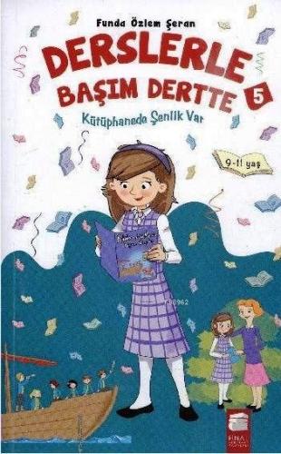 Derslerle Başım Dertte 5; Kütüphanede Şenlik Var (9-11 Yaş) | Funda Öz