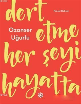 Dert Etme Her Şeyi Hayatta | Ozanser Uğurlu | Doğan Novus Yayınları