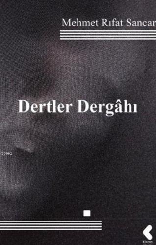 Dertler Dergahı | Mehmet Rıfat Sancar | Klaros Yayınları