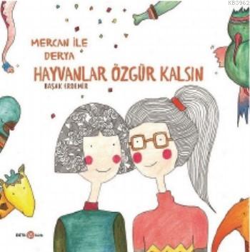 Derya ile Mercan Hayvanlar Özgür Kalsın | Başak Erdemir | Beta Kids