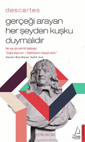 Descartes – Gerçeği Arayan Her Şeyden Kuşku Duymalıdır | Sadık Acar | 