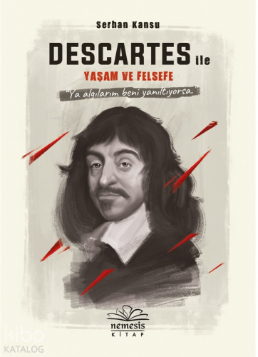 Descartes ile Yaşam ve Felsefe | Serhan Kansu | Nemesis Kitap