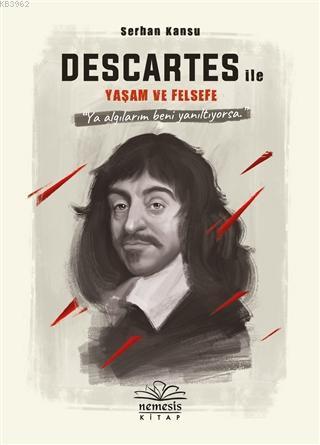 Descartes ile Yaşam ve Felsefe | Serhan Kansu | Nemesis Kitap