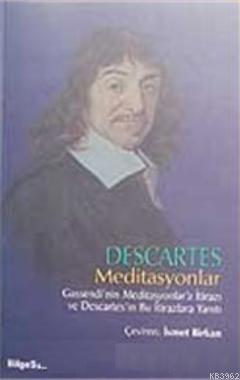 Descartes Meditasyonlar; Gassendi'nin Meditasyonlar'a İtirazı ve Desca