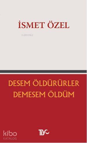 Desem Öldürürler, Demesem Öldüm | İsmet Özel | Tiyo Yayınevi