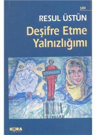 Deşifre Etme Yalnızlığımı | Resul Üstün | Kora Yayın