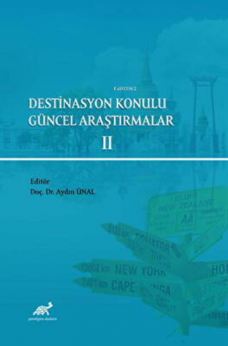 Destinasyon Konulu Güncel Araştırmalar 2 | Aydın Ünal | Paradigma Akad