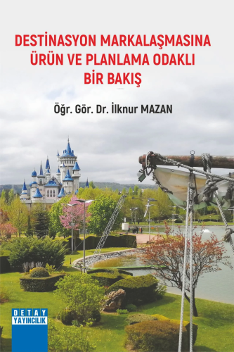 Destinasyon Markalaşmasına Ürün Ve Planlama Odaklı Bir Bakış | İlknur 