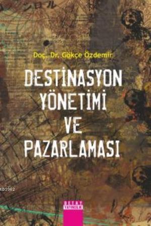 Destinasyon Yönetimi ve Pazarlaması | Gökçe Özdemir | Detay Yayıncılık