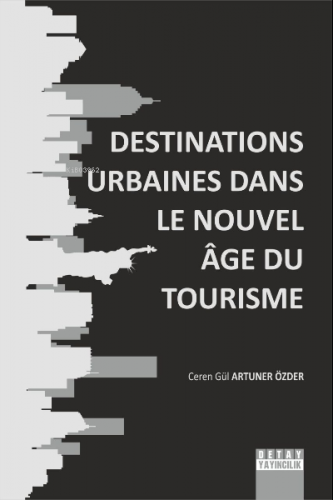 Destinations Urbaines Dans Le Nouvel Age Du Tourisme | Ceren Gül Artun