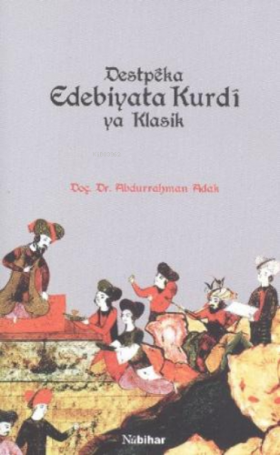 Destpeka Edebiyata Kurdi ya Klasik | Abdurrahman Adak | Nubihar Yayınl