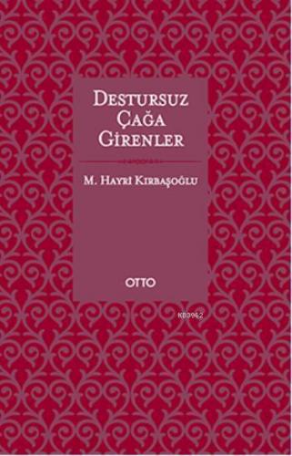 Destursuz Çağa Girenler | M. Hayri Kırbaşoğlu | Otto Yayınları