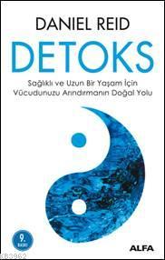 Detoks; Sağlıklı ve Uzun Bir Yaşam İçin Vücudumuzu Arındırmanın Doğal 