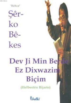 Dev Ji Min Berde Ez Dixwazim Biçim | Şerko Bekes | Belki Yayınları