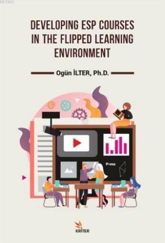 Developing Esp Courses in The Flipped Learning Enviroment | Ogün İlter