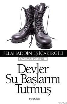 Devler Su Başlarını Tutmuş | Selahaddin Eş Çakırgil | İnkılâb Yayınlar