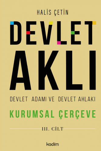 Devlet Aklı, Devlet Adamı Ve Devlet Ahlakı Üçüncü Cilt | Halis Çetin |