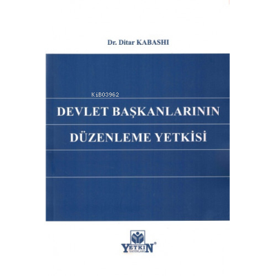 Devlet Başkanlarının Düzenleme Yetkisi | Ditar Kabashi | Yetkin Yayınl