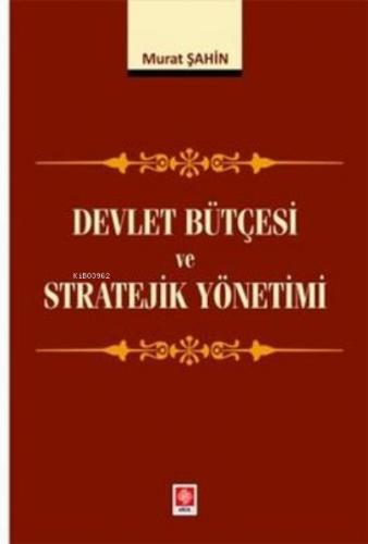 Devlet Bütçesi ve Stratejik Yönetimi | Murat Şahin | Ekin Kitabevi Yay