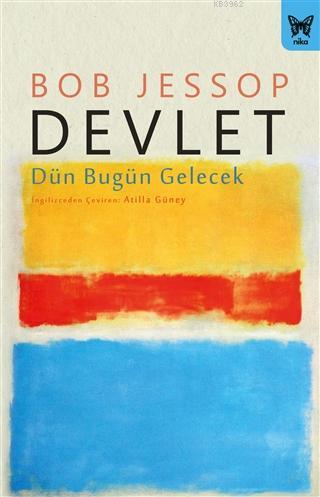 Devlet: Dün Bugün Gelecek | Bob Jessop | Nika Yayınevi