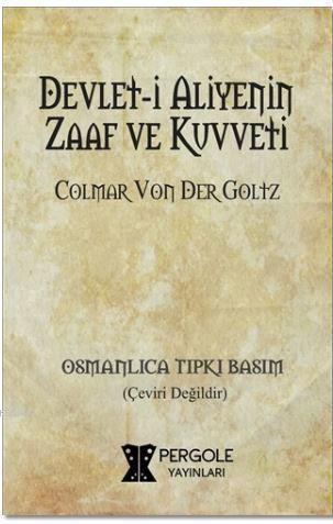 Devlet-i Aliyenin Zaaf ve Kuvveti | Colmar Von Der Goltz | Pergole Yay