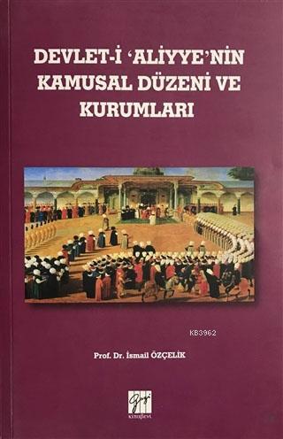 Devlet-i Aliyye'nin Kamusal Düzeni ve Kurumları | İsmail Özçelik | Gaz