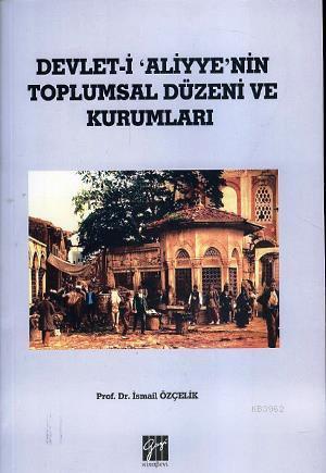 Devlet i Aliyye'nin Toplumsal Düzeni ve Kurumları | İsmail Özçelik | G