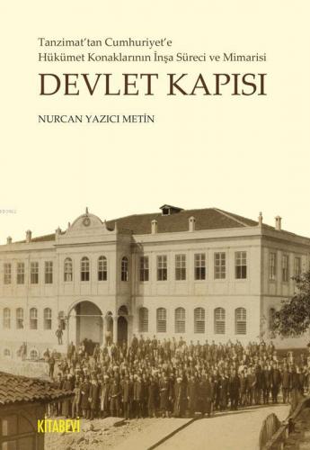 Devlet Kapısı; Tanzimat'tan Cumhuriyet'e Hükümet Konaklarının İnşa Sür