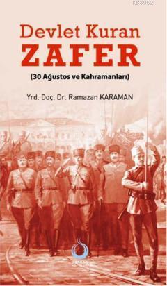 Devlet Kuran Zafer; (30 Ağustos ve Kahramanları) | Ramazan Karaman | S